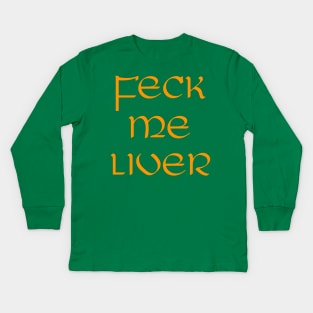 St Patricks Day // Feck Me Liver Kids Long Sleeve T-Shirt